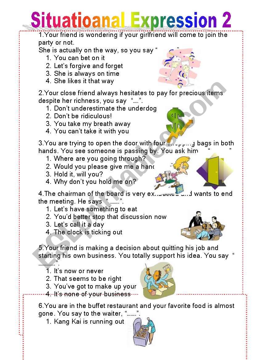 Situational Expression 2 (3pages)   lets pracise short dialogues in various kinds of situations ^^ 15 items 